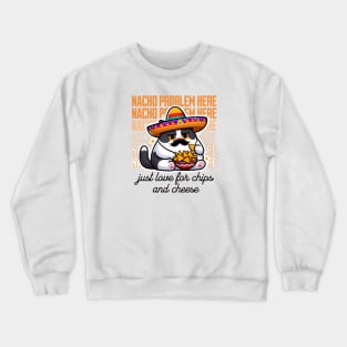 Nacho Problem Here! | Funny Mexican Cat Loves Nachos Crewneck Sweatshirt